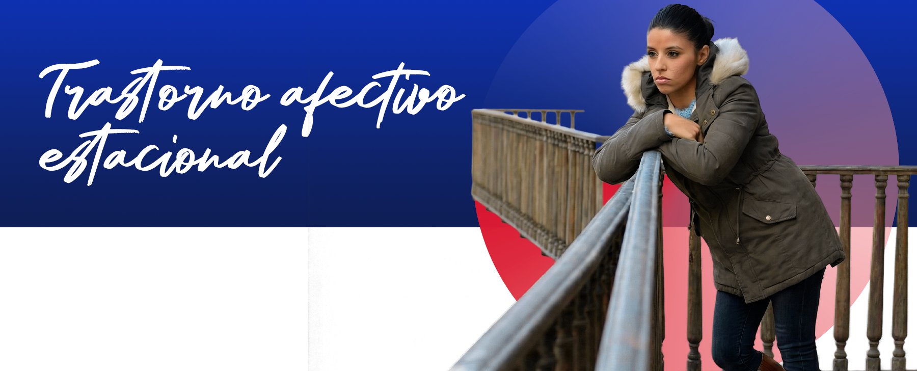 El trastorno afectivo estacional puede afectar distintas áreas de la salud física y mental, como en
el estado de ánimo, vínculos sociales, sentimientos y más.